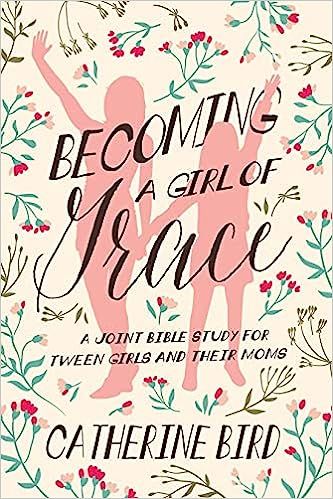 Becoming a Girl of Grace Revised: a Joint Bible Study for Tween Girls and Their Moms    Paperback... | Amazon (US)
