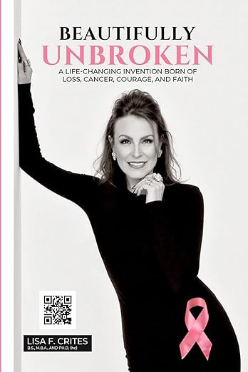 “Beautifully Unbroken”: A Life-Changing Invention: Born of Loss, Cancer, Courage, and Faith. ... | Amazon (US)