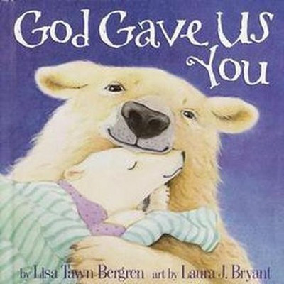 God Gave Us You (Hardcover) by Lisa Tawn Bergren | Target