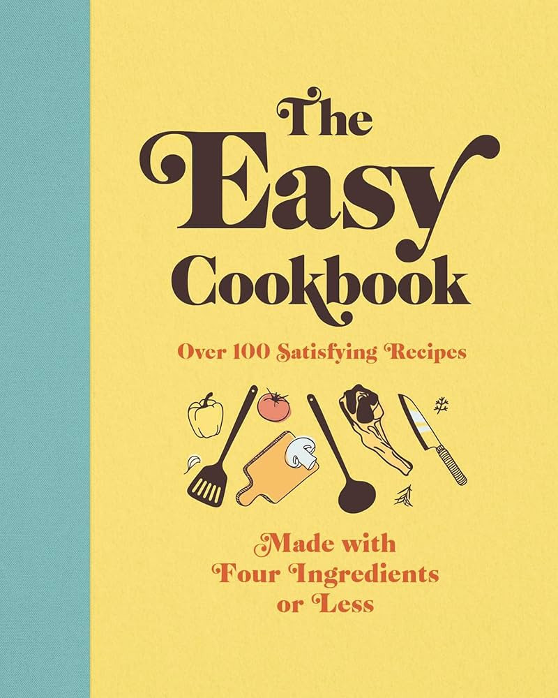 The Easy Cookbook: Over 100 Satisfying Recipes Made with Four Ingredients or Less | Amazon (US)