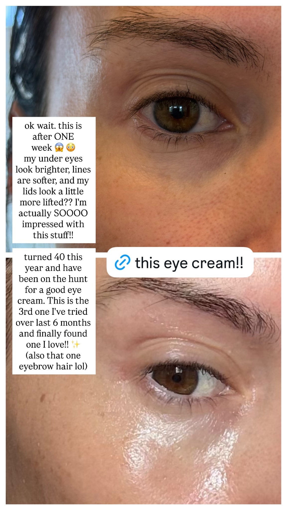 ok wait. this is after ONE 
week 😱 😳
my under eyes look brighter, lines are softer, and my lids look a little more lifted?? I'm actually SOOOO impressed with this stuff!! 

turned 40 this year and have been on the hunt for a good eye cream. This is the 3rd one I've tried over last 6 months and finally found one I love!! ✨
(also that one eyebrow hair lol)

@Sephora @InnBeauty Project 

#LTKOver40 #LTKmorningroutine #LTKBeauty