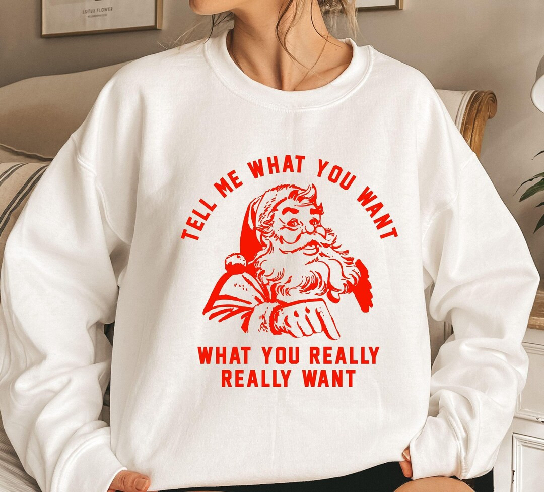 Funny Santa Christmas Sweatshirt: "tell Me What You Really Want" - Etsy | Etsy (US)