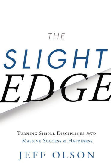 The Slight Edge: Turning Simple Disciplines into Massive Success and Happiness | Barnes & Noble