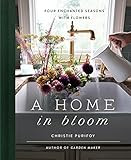 A Home in Bloom: Four Enchanted Seasons with Flowers      Hardcover – April 11, 2023 | Amazon (US)