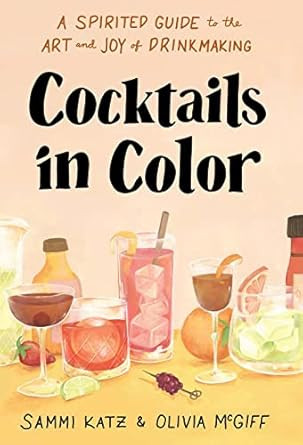 Cocktails in Color: A Spirited Guide to the Art and Joy of Drinkmaking - A Cocktail Book | Amazon (US)