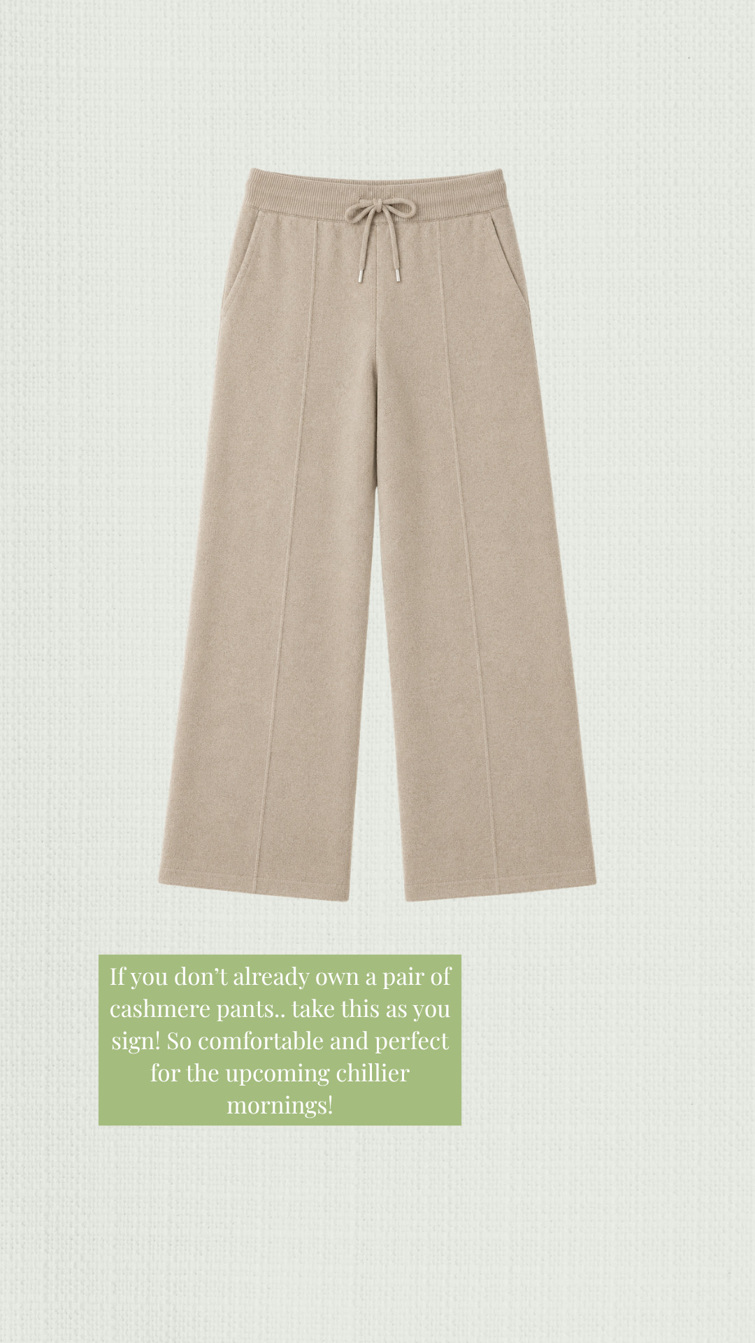 This is your sign to get cashmere pants! 

 