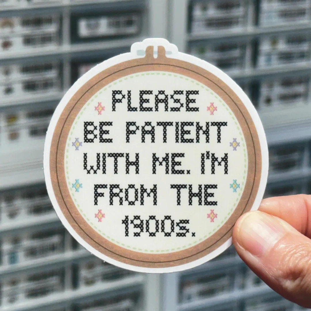 Please Be Patient With Me I’m From the 1900s Sticker, Getting Old Joke, Embroidery, Sewing, Cro... | Etsy (US)