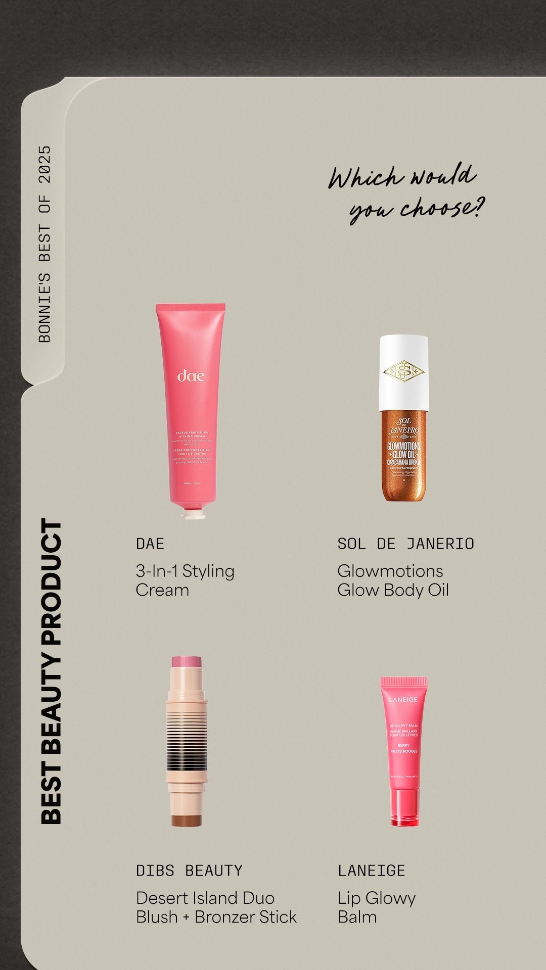 My best of 2025- best beauty product! Which would you choose? DAE 3-in-1 styling cream, Sol De Janerio Glowmotions Glow Body Oil, DIBS Beauty Duo Blush + Bronzer Stick, Laneige Lip Glowy Balm

Women’s fashion, winter fashion, winter style, winter outfits, holiday fashion, holiday style, midsize fashion, midsize style, hair care, skincare, makeup, lip balm





#LTKMidsize #LTKHoliday #LTKBeauty