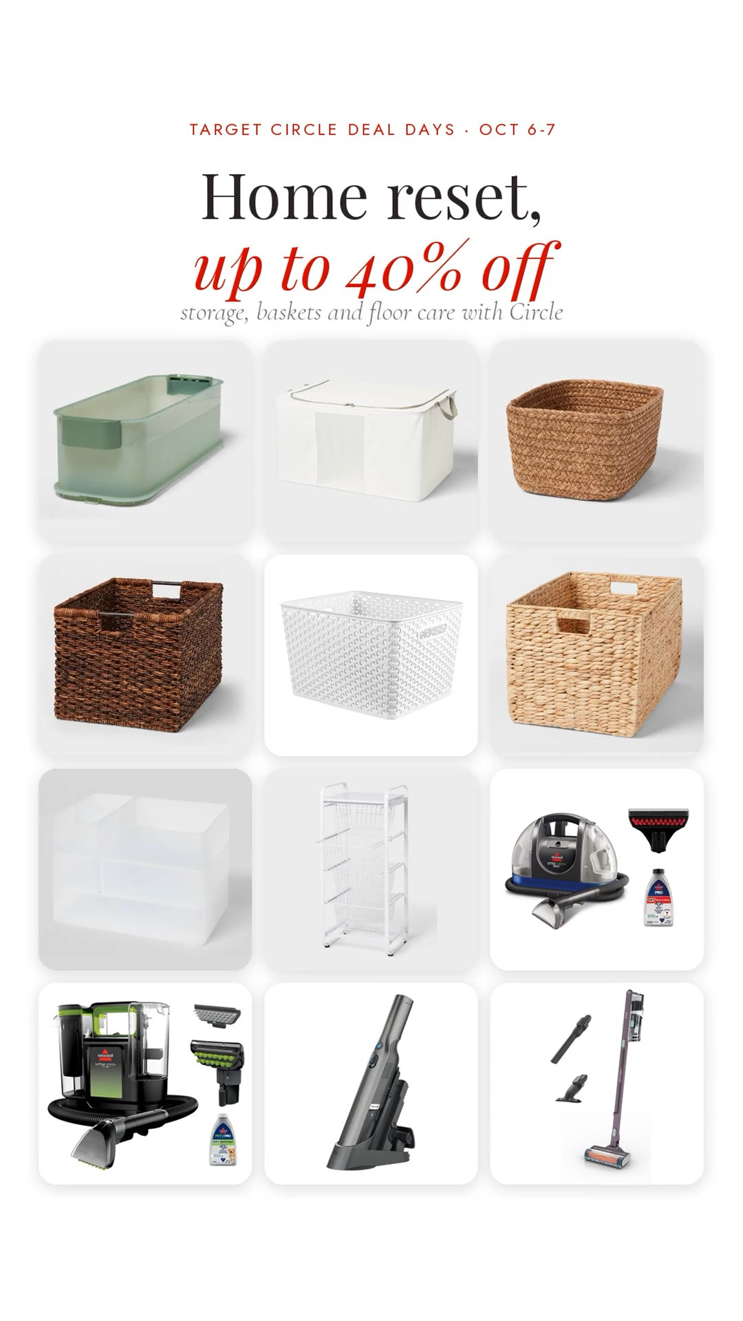 Storage and floor care are up to 40% off with Target Circle on Oct 6 and 7. Good timing for a reset before the holidays.

Brightroom bins and baskets start at $8. There's the slim click-in-place bin, the collapsible large bin ($12), and the small woven basket in almond or brown ($8). The Y-weave basket comes in black, gray, green or white ($8), and the XL abaca and water hyacinth baskets are $35. The 6pc clear drawer organizer is $10 and the narrow 4-drawer metal organizer is $45.

For floors: BISSELL Little Green ($129.99), Little Green Max Pet ($99.99), the Shark WANDVAC hand vac ($99.99), and the Shark cordless pet vacuum in maroon, periwinkle or porcelain pink ($179.99). Prices are before the Circle discount.

storage bins, baskets, woven basket, drawer organizer, home organization, carpet cleaner, BISSELL Little Green, Shark vacuum, cordless vacuum, hand vacuum, Brightroom, Target home, Target Circle deals

#LTKHome #LTKmomlife #LTKSaleAlert
