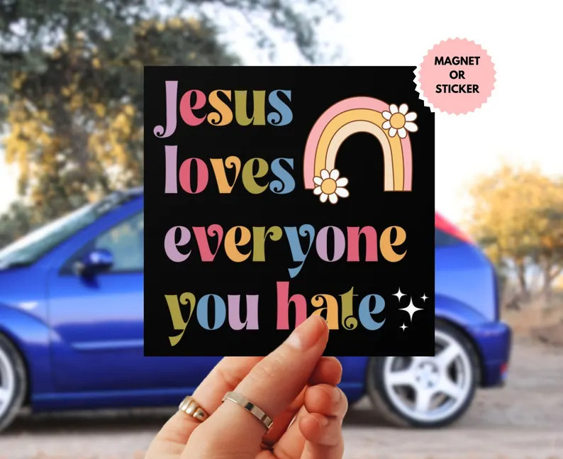 Jesus Loves Everything You Hate Car Magnet, Anti Christian Nationalist, Liberal Leftist Social Ju... | Etsy (US)