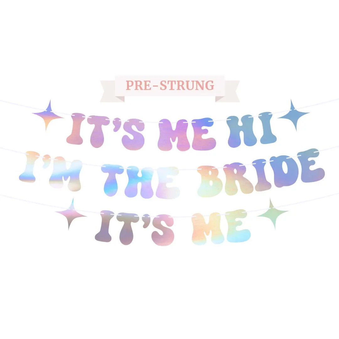 Pre-strung It's Me Hi I'm the Bride It's Me Banner NO DIY Iridescent Bachelorette Party Banner Pr... | Etsy (US)