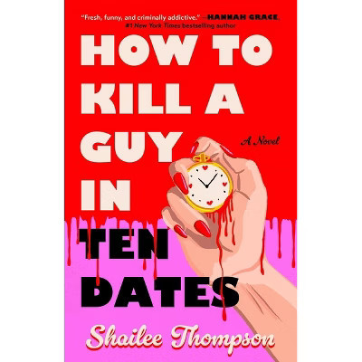 How to Kill a Guy in Ten Dates - by  Shailee Thompson (Paperback) | Target