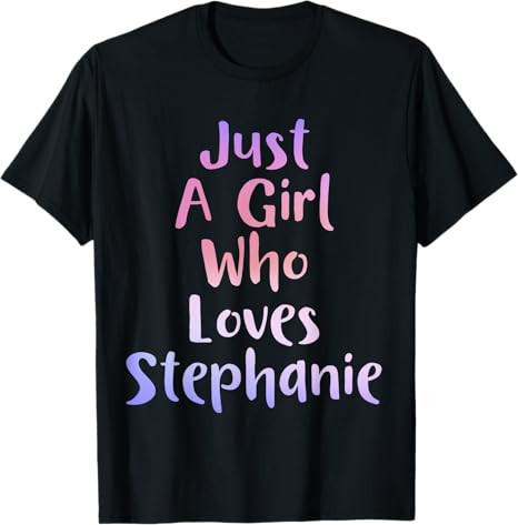 Just A Girl Who Loves STEPHANIE Gifts Name Funny STEPHANIE T-Shirt | Amazon (US)