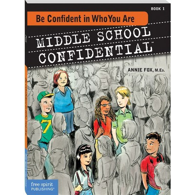 Be Confident in Who You Are - (Middle School Confidential) by  Annie Fox (Paperback) | Target