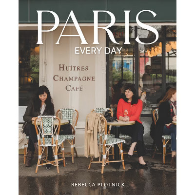 Paris Every Day - by  Rebecca Plotnick (Hardcover) | Target