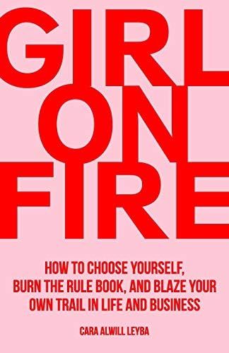 Girl On Fire: How to Choose Yourself, Burn the Rule Book, and Blaze Your Own Trail in Life and Busin | Amazon (US)
