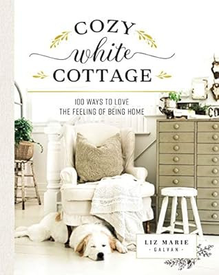Cozy White Cottage: 100 Ways to Love the Feeling of Being Home | Amazon (US)