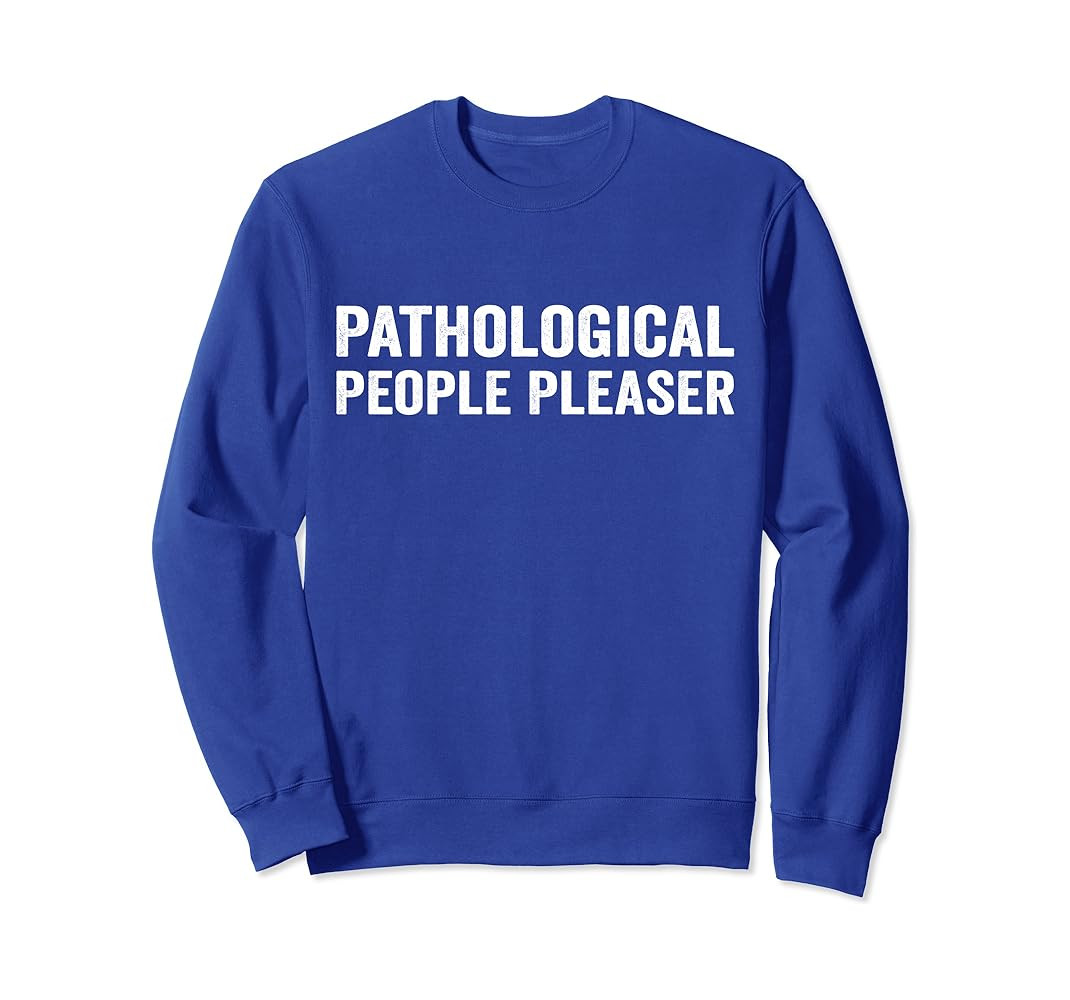 Pathological People Pleaser Sweatshirt | Amazon (US)