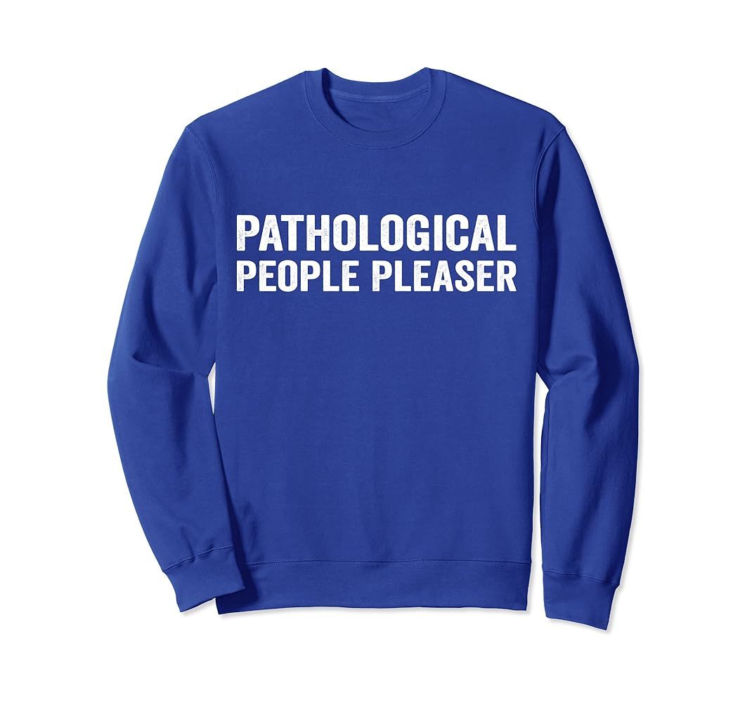 Pathological People Pleaser Sweatshirt | Amazon (US)