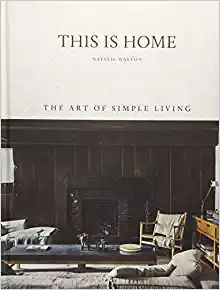 This is Home: The Art of Simple Living: Walton, Natalie, Warnes, Chris + Free Shipping | Amazon (US)