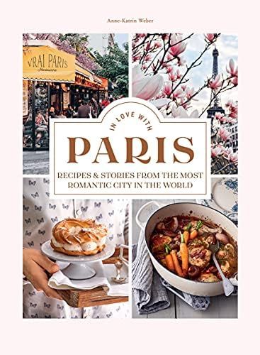 In Love with Paris: Recipes & Stories From the Most Romantic City in the World | Amazon (US)