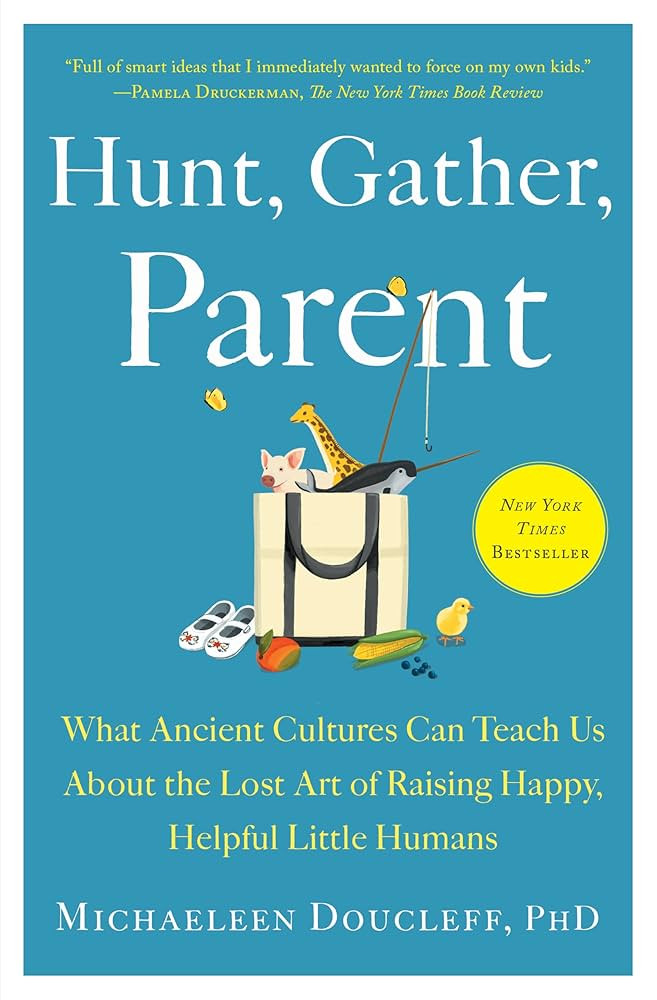 Hunt, Gather, Parent: What Ancient Cultures Can Teach Us About the Lost Art of Raising Happy, Hel... | Amazon (US)