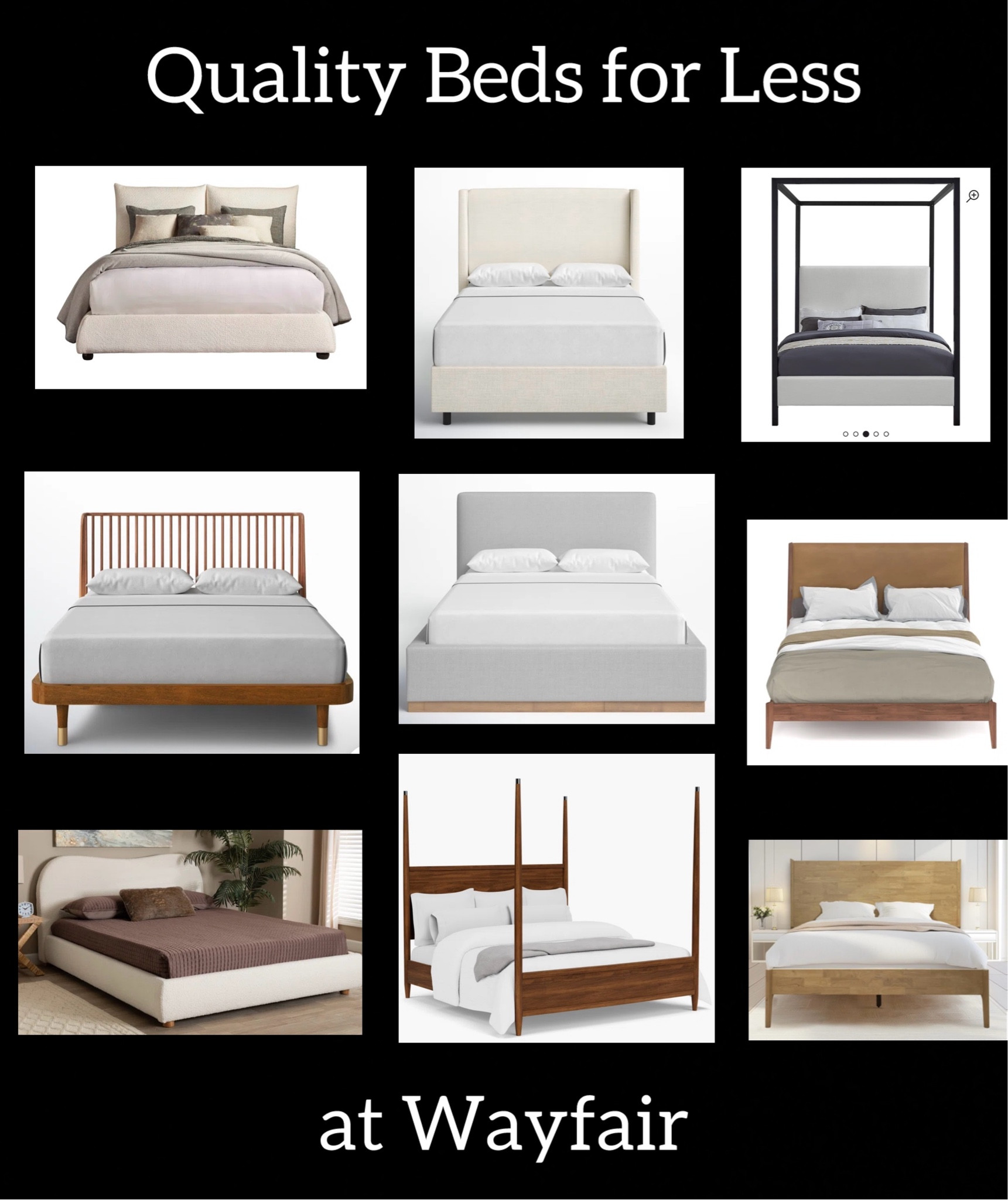 These are all great beds that you’d find at a higher price in other furniture stores! I bought my bed at Wayfair (top row, middle) after I’d seen it on another site for over 3x as much. Fortunately, I source furniture for a living so I know a good deal when I see one! 
@wayfair #wayfairpartner #wayfair #ad

#LTKSaleAlert #LTKHome