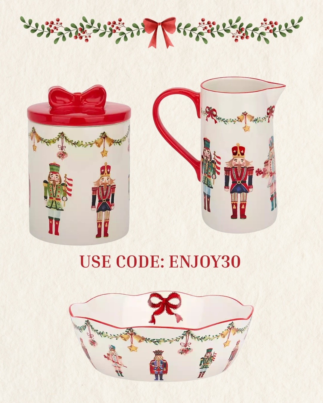 Christmas dishes 
Nutcracker 
Christmas bows 
Holiday dishes