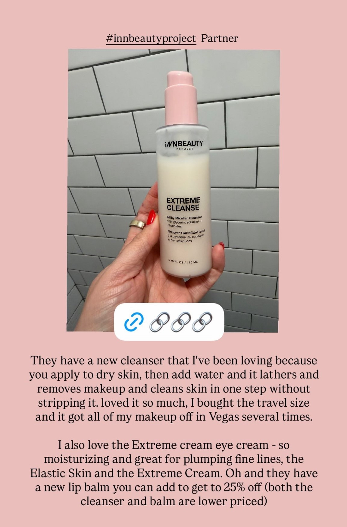 InnBeauty Project is running their Build Your Own Bundle event again! I decided to try their new Extreme Cleanse Milky Micellar Cleanser and LOVE it. It was fabulous at removing all of my makeup in Vegas, while also leaving my skin clean and hydrated at the same time. You apply it to dry skin, add water to lather, and it will remove your makeup and cleanse your skin all in one step.

This link will take you directly to InnBeauty’s Build Your Own Bundle page. With the Build Your Own Bundle promo, you can choose any 6 items to bundle and get 25% off. You’re also allowed to double up on products, so if you have a favorite, you can add it to your bundle twice! Some of our other favorites: The Extreme Cream, Extreme Cream Eye (so good at plumping and smoothing fine lines), and Elastic Skin (a great serum for firming and tightening). Comes with a cute free travel case too!

#LTKSaleAlert #LTKBeauty #LTKselfcare