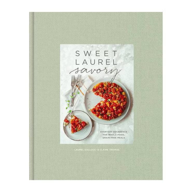 Sweet Laurel Savory - by  Laurel Gallucci & Claire Thomas (Hardcover) | Target