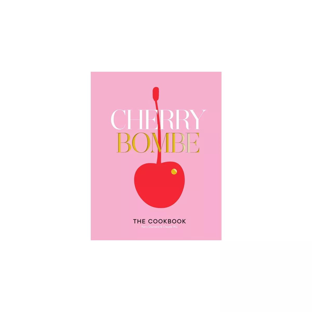 Cherry Bombe - by  Kerry Diamond & Claudia Wu (Hardcover) | Target