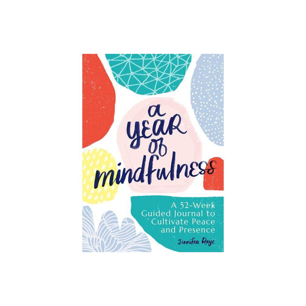 A Year of Mindfulness - (Year of Reflections Journal) by Jennifer Raye (Paperback) | Target