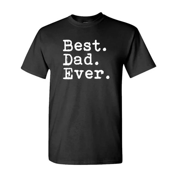 Best. Dad. Ever. Best Dad Ever Fathers Day - Mens Cotton T-Shirt | Walmart (US)