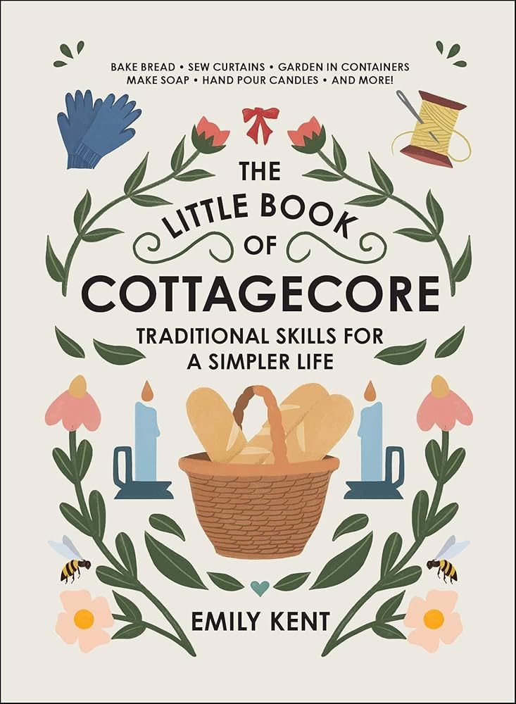 The Little Book of Cottagecore: Traditional Skills for a Simpler Life | Amazon (US)