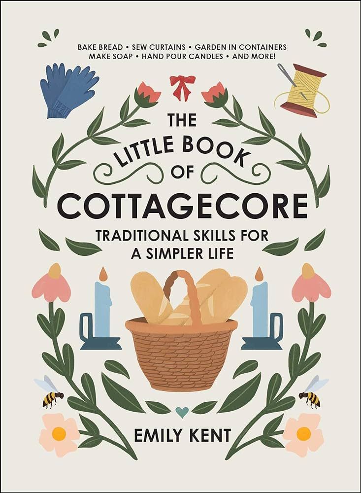 The Little Book of Cottagecore: Traditional Skills for a Simpler Life | Amazon (US)
