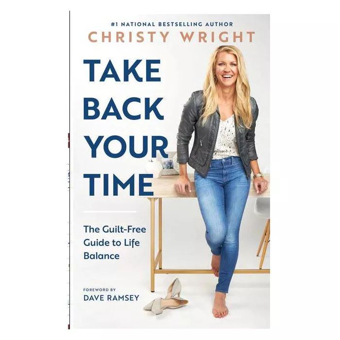 Take Back Your Time: The Guilt-Free Guide to Life Balance - by Christy Wright (Hardcover) | Target