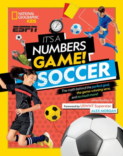 It's a Numbers Game! Soccer: The Math Behind the Perfect Goal, the Game-Winning Save, and So Much... | Barnes & Noble