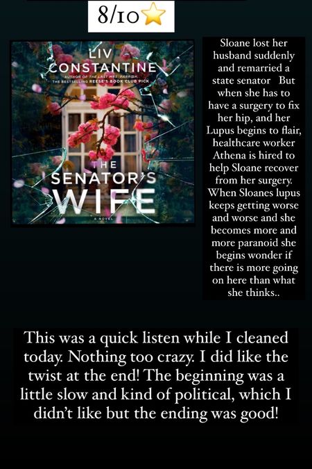 36. The Senators Wife by Liv Constantine :: 8/10⭐️ :: Sloane lost her husband suddenly and remarried a state senator   But when she has to have a surgery to fix her hip, and her Lupus begins to flair, healthcare worker Athena is hired to help Sloane recover from her surgery. When Sloanes lupus keeps getting worse and worse and she becomes more and more paranoid she begins wonder if there is more going on here than what she thinks.. This was a quick listen while I cleaned today. Nothing too crazy. I did like the twist at the end! The beginning was a little slow and kind of political, which I didn’t like but the ending was good!


#LTKtravel #LTKhome