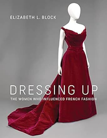 Dressing Up: The Women Who Influenced French Fashion     Hardcover – October 19, 2021 | Amazon (US)