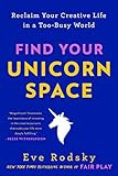 Find Your Unicorn Space: Reclaim Your Creative Life in a Too-Busy World | Amazon (US)