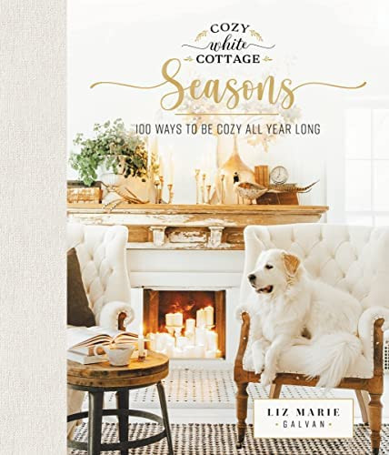 Cozy White Cottage Seasons: 100 Ways to Be Cozy All Year Long | Amazon (US)