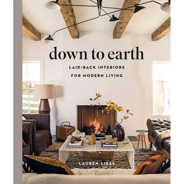 Down to Earth : Laid-back Interiors for Modern Living (Hardcover) | Walmart (US)