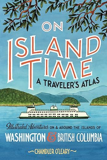 On Island Time: A Traveler's Atlas: Illustrated Adventures on and around the Islands of Washingto... | Amazon (US)