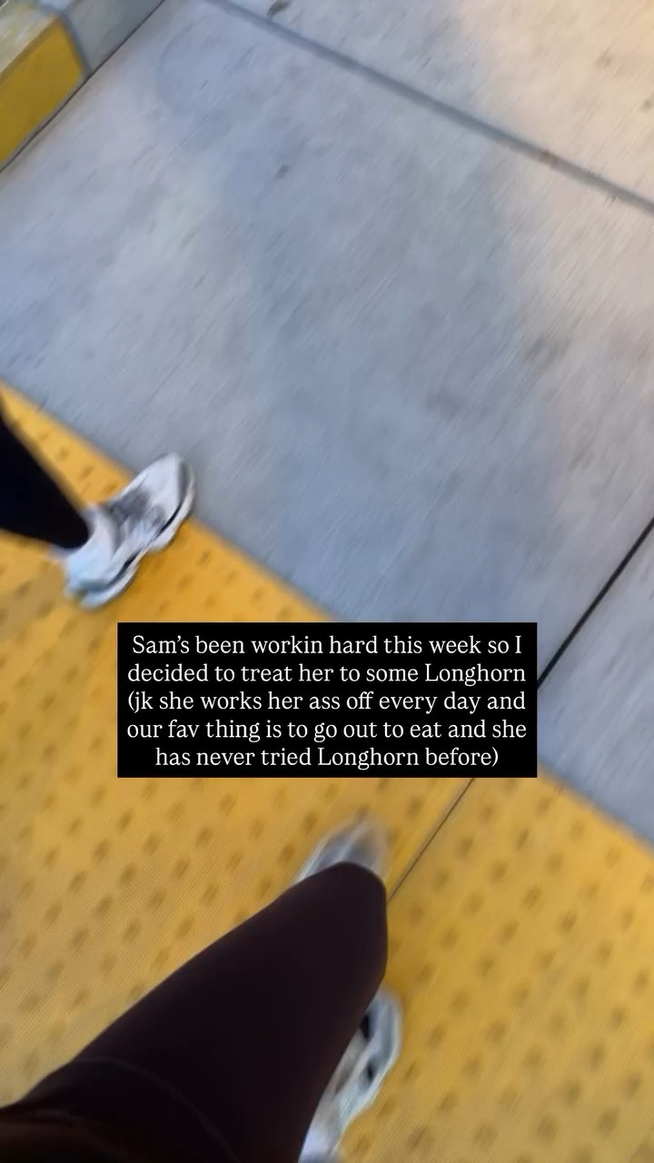 Sam’s been workin hard this week so I decided to treat her to some Longhorn (jk she works her ass off every day and our fav thing is to go out to eat and she has never tried Longhorn before)