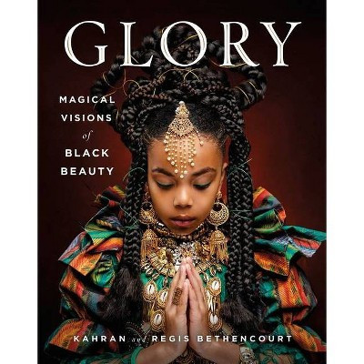 Glory - by Kahran Bethencourt & Regis Bethencourt (Hardcover) | Target