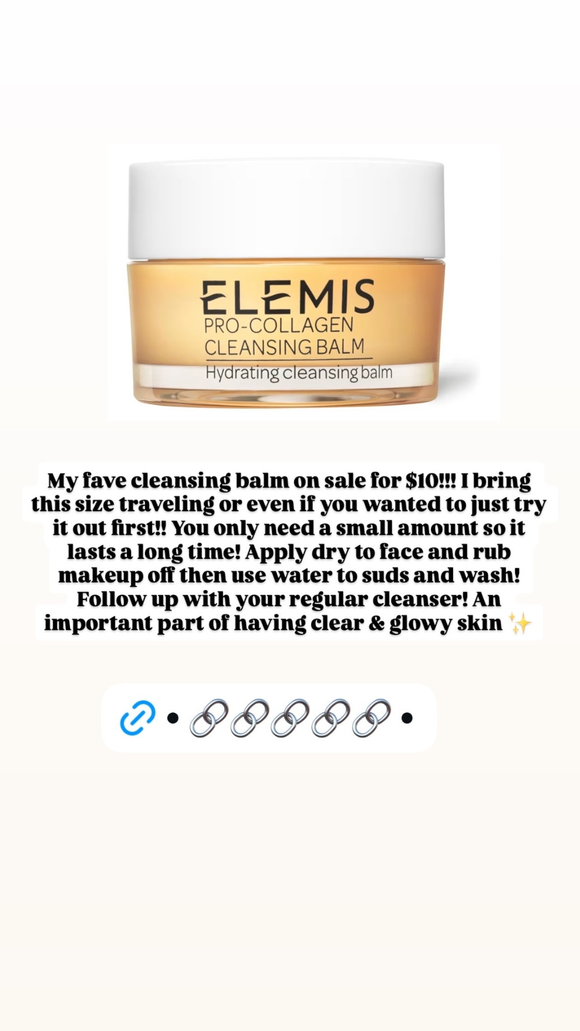 My fave cleansing balm on sale for $10!!! I bring this size traveling or even if you wanted to just try it out first!! You only need a small amount so it lasts a long time! Apply dry to face and rub makeup off then use water to suds and wash! Follow up with your regular cleanser! An important part of having clear & glowy skin ✨

#LTKselfcare #LTKmomlife #LTKBeauty