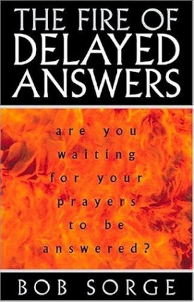 The Fire of Delayed Answers: Are You Waiting for Your Prayers to Be Answered? | Amazon (US)