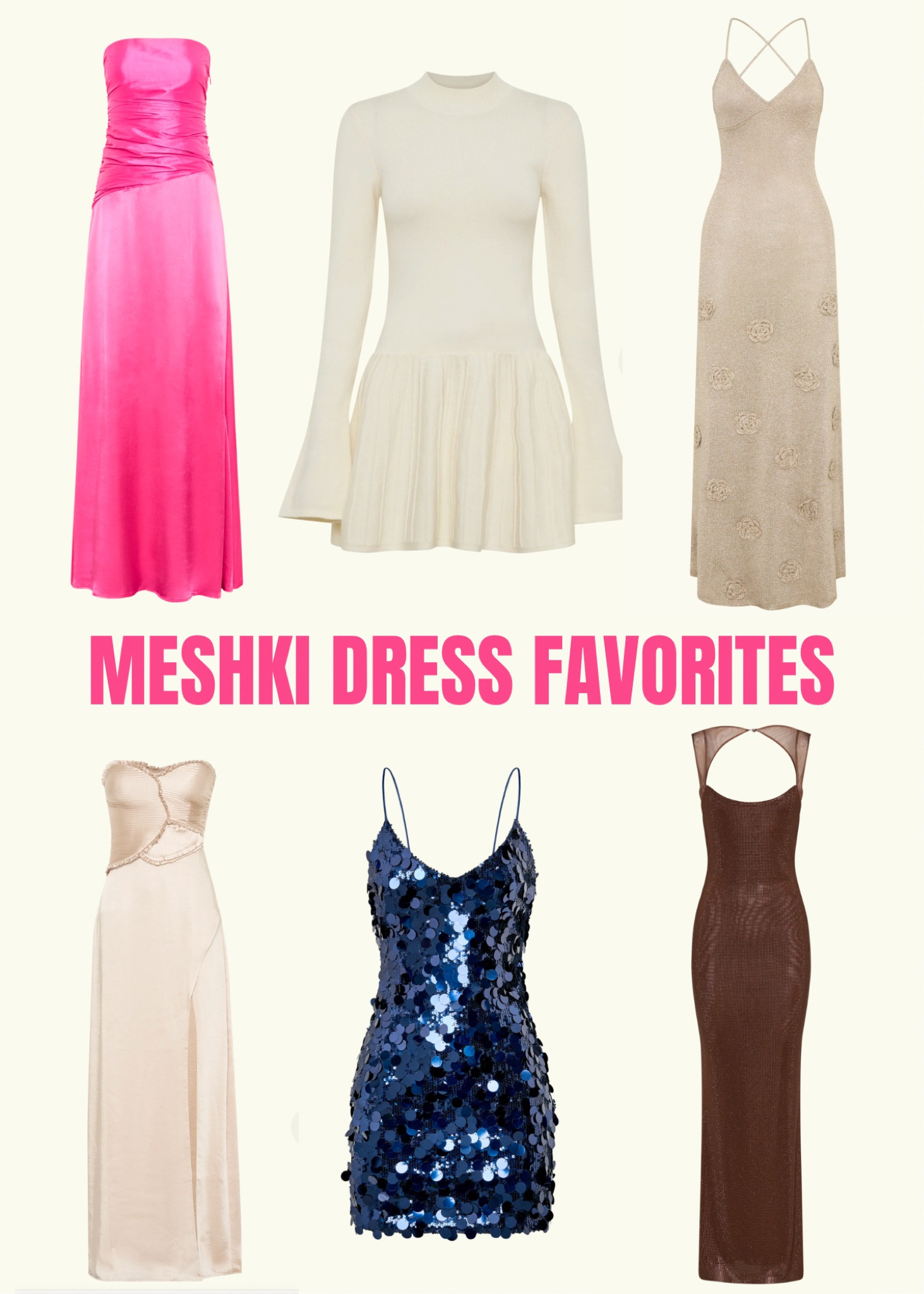Meshki Dress Favorites

Perfect for a vacation, formal, wedding, or prom! 

#meshki #dress #prom #vacation #mini #maxi #midi #gown #glitter #sequin #fashion #style #pink #wedding #formal #white #beige #neutral #texture #satin #crochet #sweater #top #bottom #ltk #ootd #design #cute #summer #2025 

#LTKWedding #LTKGiftGuide #LTKStyleTip