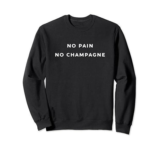 No Pain, No Champagne, Workout Shirt Sweatshirt | Amazon (US)