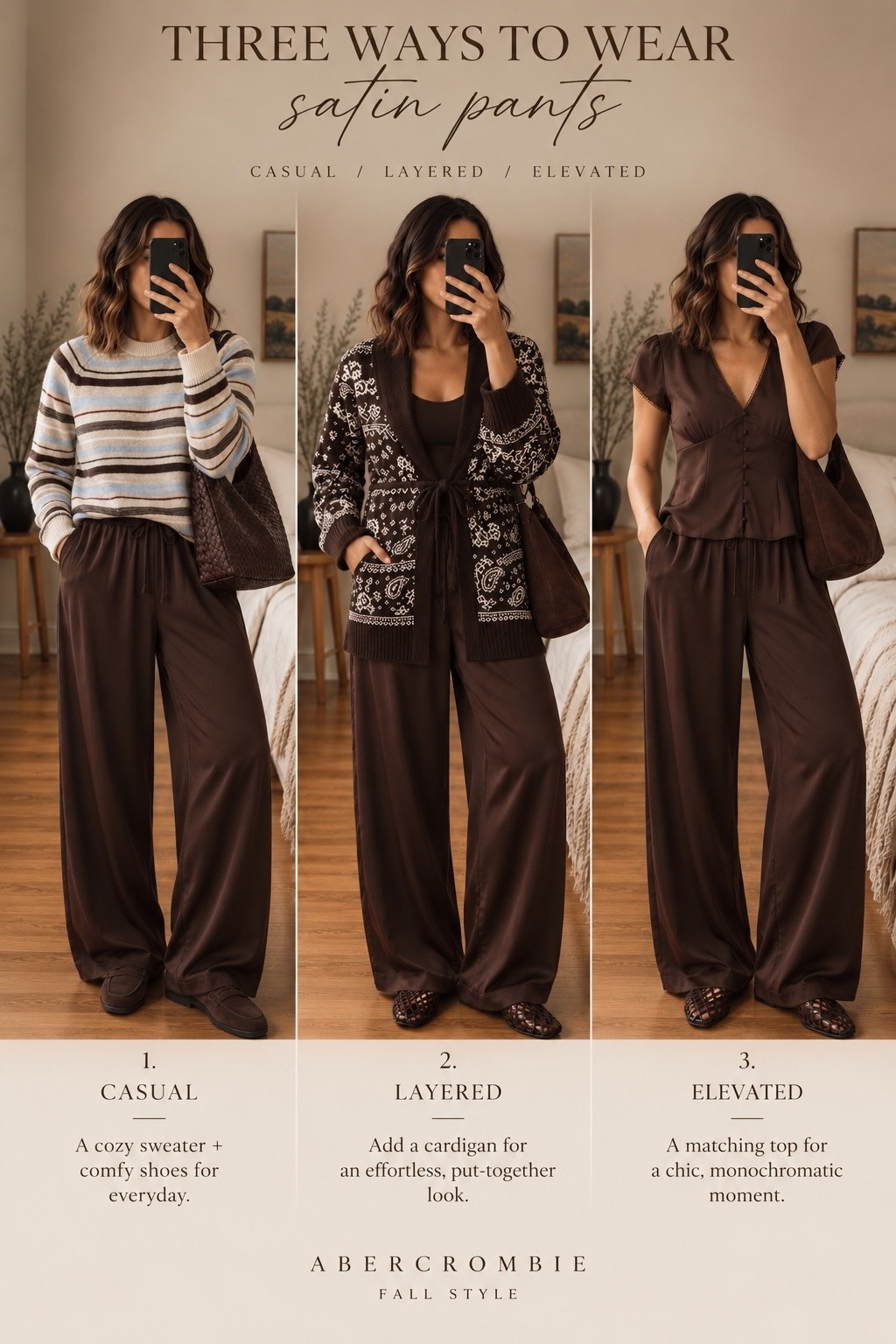 Proof that satin pants can be way more versatile than they look ✨ One pair styled three ways for fall—from cozy & casual with a striped sweater, to layered with a statement cardigan, to an elevated matching chocolate brown moment. These are the kind of pants you can wear for errands, work, dinner or date night. 🍂

Which way are you wearing them: 1, 2 or 3?

#AbercrombieStyle #SatinPants #FallOutfits #FallStyle #ChocolateBrown #HowToStyle #OutfitIdeas #LTKStyle #LTKFinds #FallFashion

#LTKgrwm #LTKootd #LTKdayinmylife
